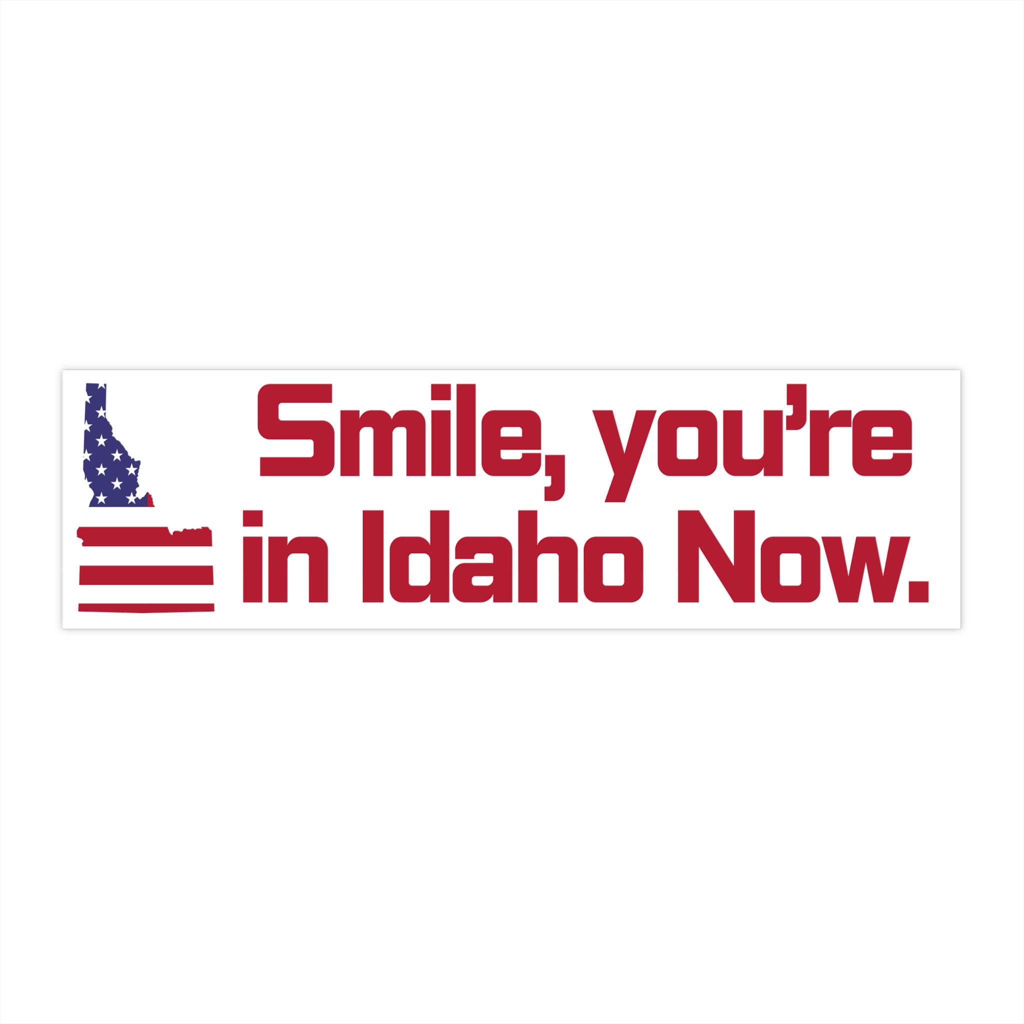 Idaho Bumper Sticker: Smile, You're in Idaho Now!