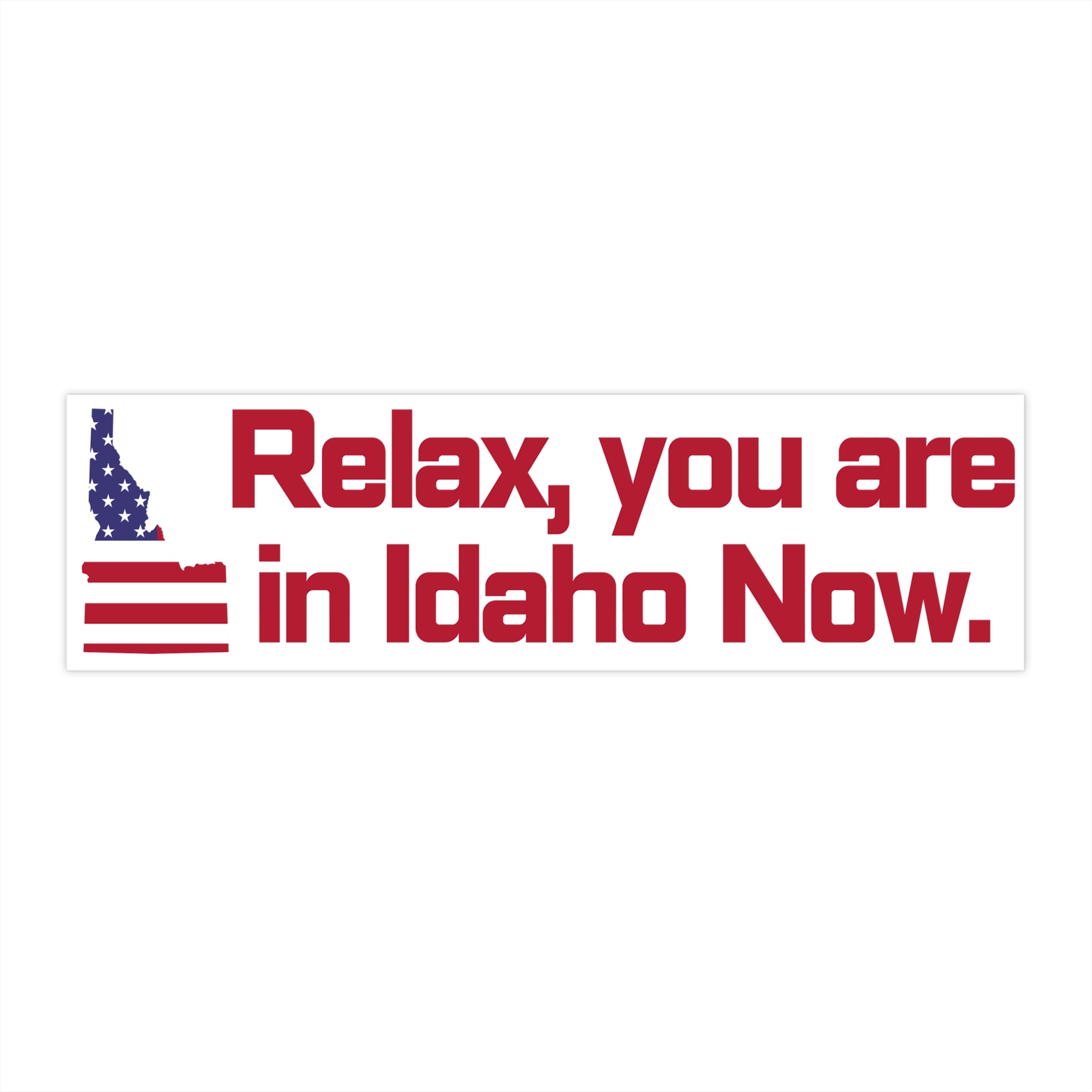 Idaho Bumper Sticker: Relax, You Are in Idaho Now!
