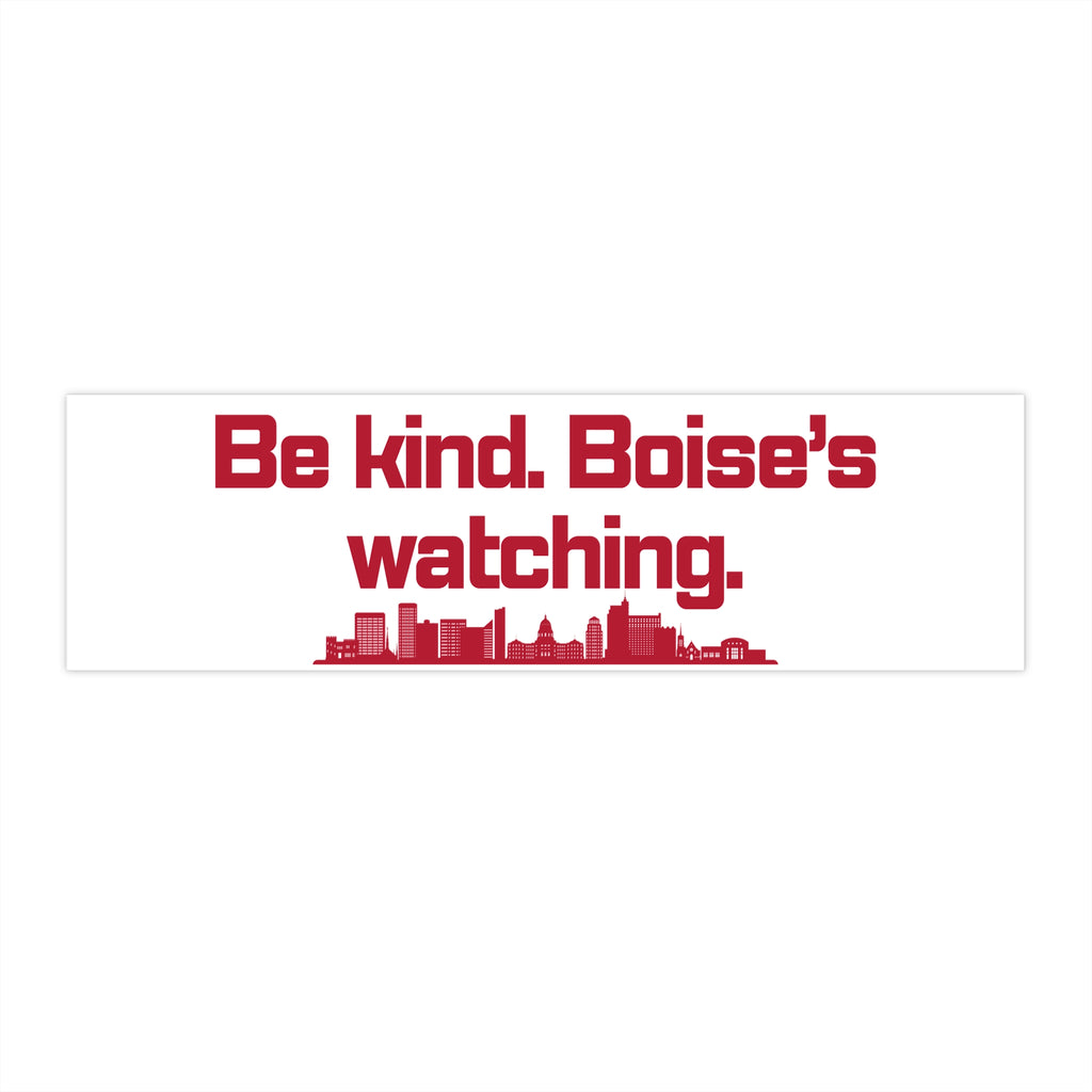 Idaho Bumper Sticker: Be kind. Boise's watching