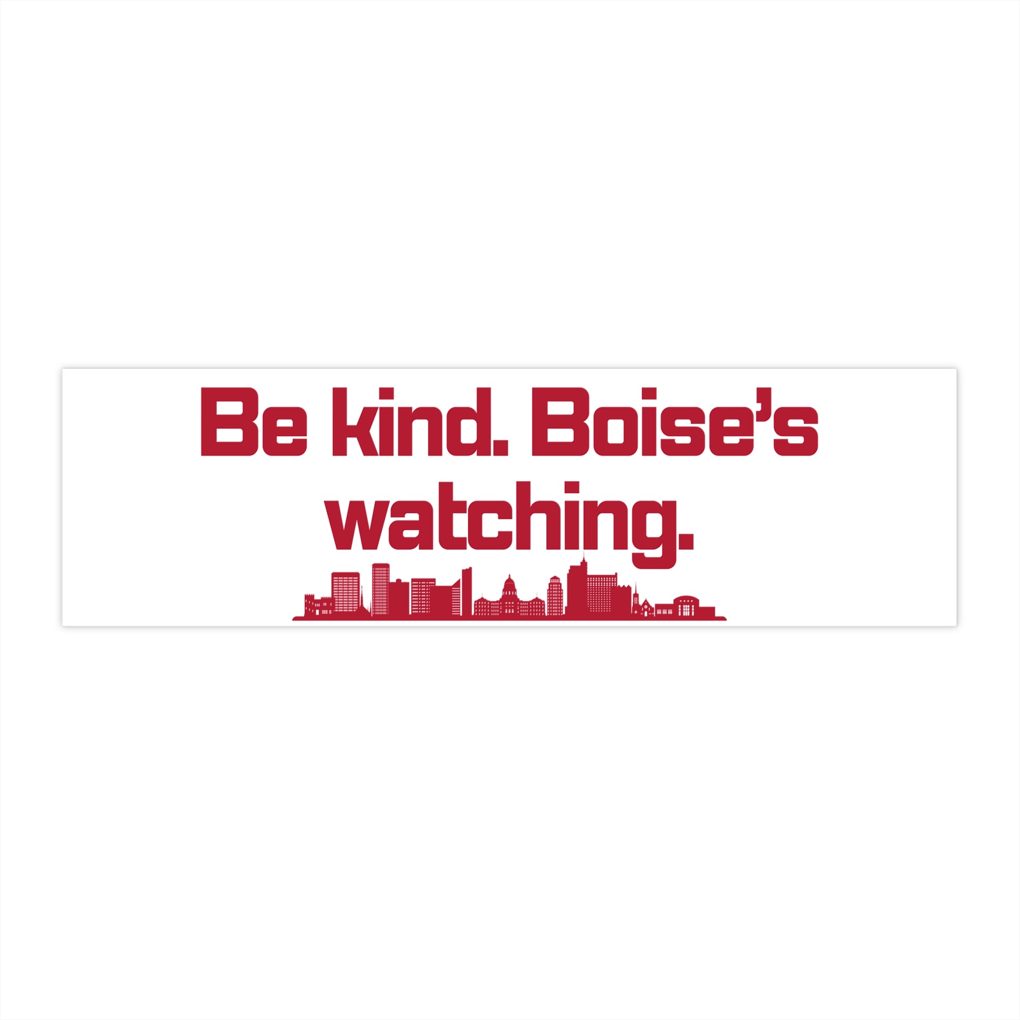 Idaho Bumper Sticker: Be kind. Boise's watching