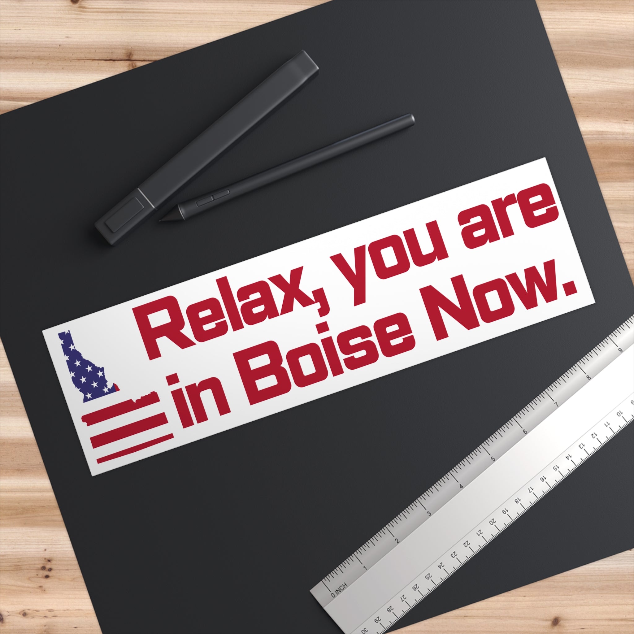 Idaho Bumper Sticker: Relax, You Are in Boise Now!
