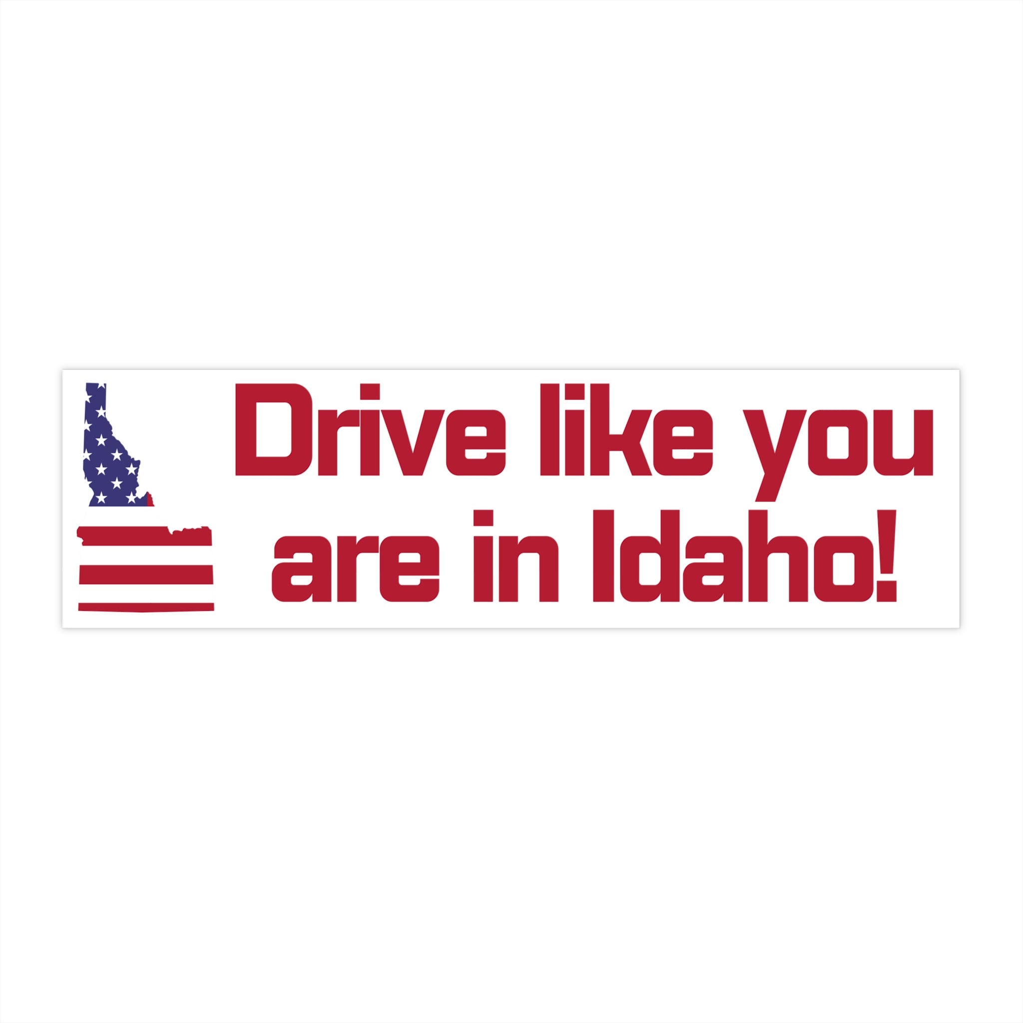 Idaho Bumper Sticker: Drive like you are in Idaho!