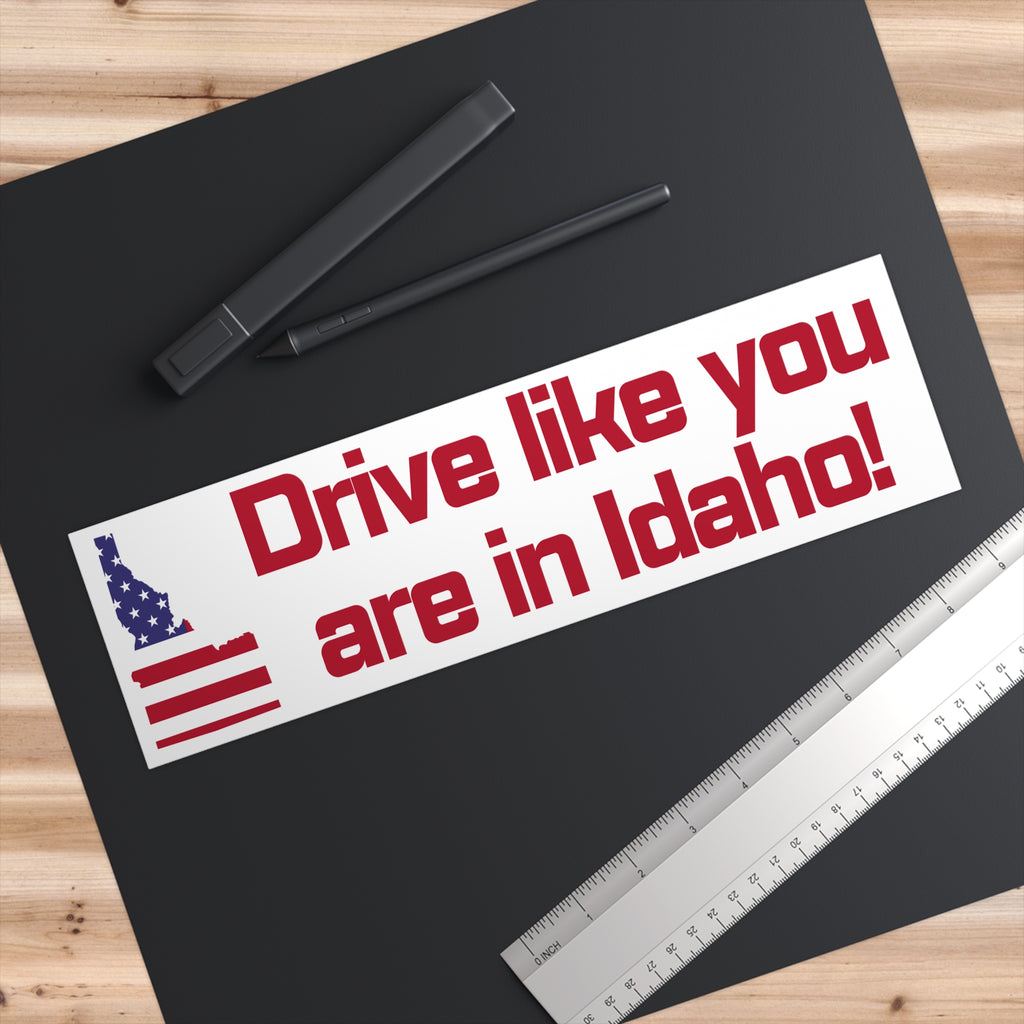 Idaho Bumper Sticker: Drive like you are in Idaho!