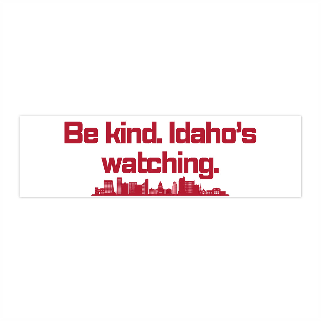 Idaho Bumper Sticker: Be kind. Idaho's watching